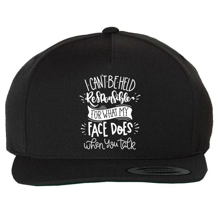 I Can't Be Held Responsible For What My Face Does Cool Gift Wool Snapback Cap