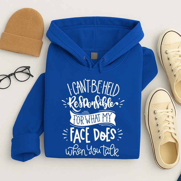I Can't Be Held Responsible For What My Face Does Cool Gift Hoodie