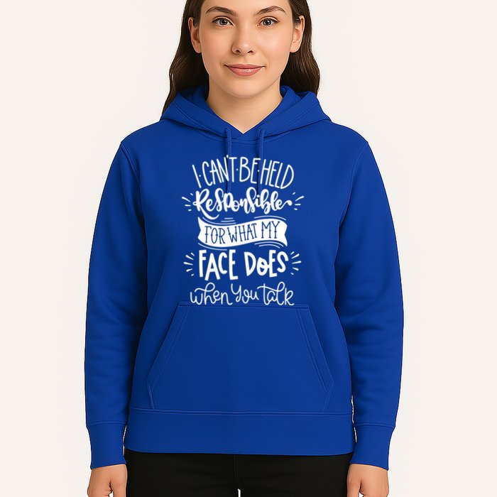 I Can't Be Held Responsible For What My Face Does Cool Gift Hoodie