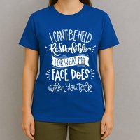 I Can't Be Held Responsible For What My Face Does Cool Gift T-Shirt