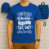 I Can't Be Held Responsible For What My Face Does Cool Gift T-Shirt