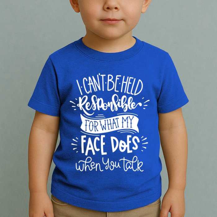 I Can't Be Held Responsible For What My Face Does Cool Gift Toddler T-Shirt