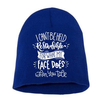I Can't Be Held Responsible For What My Face Does Cool Gift Short Acrylic Beanie