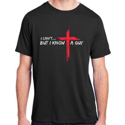 I Can't But I Know A Guy Jesus Cross Funny Christian Adult ChromaSoft Performance T-Shirt