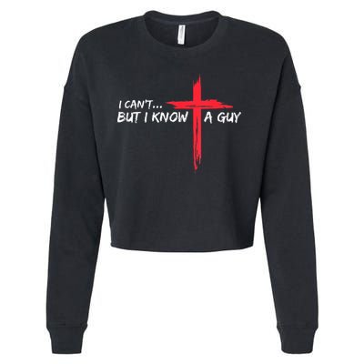 I Can't But I Know A Guy Jesus Cross Funny Christian Cropped Pullover Crew