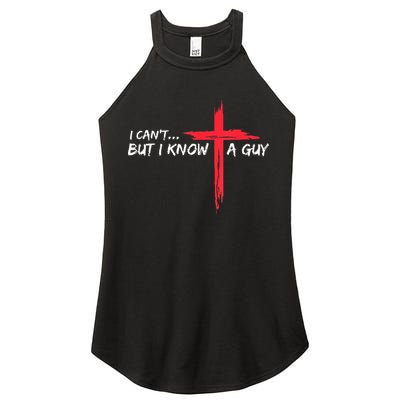 I Can't But I Know A Guy Jesus Cross Funny Christian Women's Perfect Tri Rocker Tank