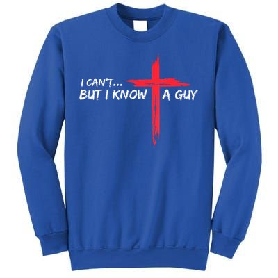 I Can't But I Know A Guy Jesus Cross Funny Christian Sweatshirt