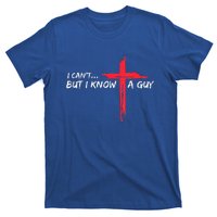 I Can't But I Know A Guy Jesus Cross Funny Christian T-Shirt