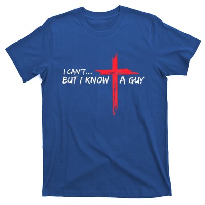 I Can't But I Know A Guy Jesus Cross Funny Christian T-Shirt