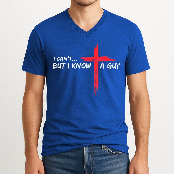 I Can't But I Know A Guy Jesus Cross Funny Christian V-Neck T-Shirt