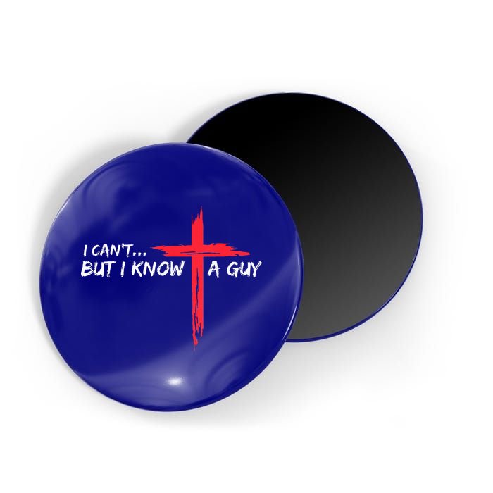 I Can't But I Know A Guy Jesus Cross Funny Christian Magnet