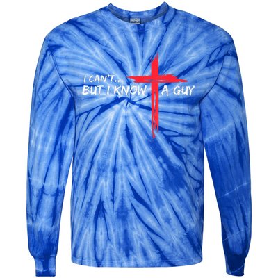 I Can't But I Know A Guy Jesus Cross Funny Christian Tie-Dye Long Sleeve Shirt