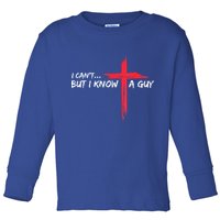 I Can't But I Know A Guy Jesus Cross Funny Christian Toddler Long Sleeve Shirt