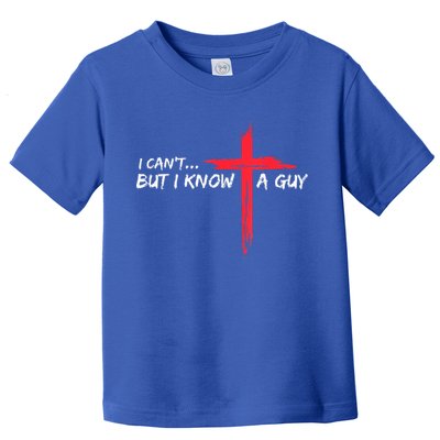 I Can't But I Know A Guy Jesus Cross Funny Christian Toddler T-Shirt