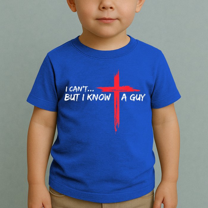 I Can't But I Know A Guy Jesus Cross Funny Christian Toddler T-Shirt