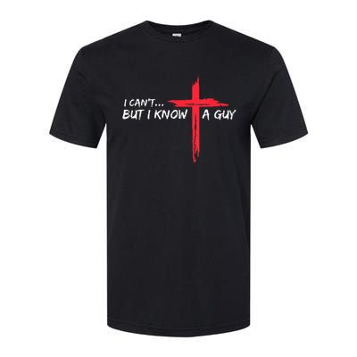 I Can't But I Know A Guy Jesus Cross Funny Christian Softstyle CVC T-Shirt