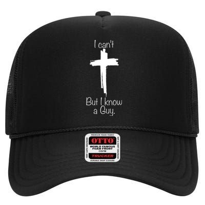 I Can't But I Know A Guy Jesus Cross Christian High Crown Mesh Back Trucker Hat