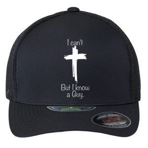 I Can't But I Know A Guy Jesus Cross Christian Flexfit Unipanel Trucker Cap