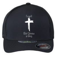 I Can't But I Know A Guy Jesus Cross Christian Flexfit Unipanel Trucker Cap