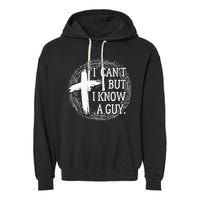I can't but I know a guy Jesus cross funny christian Faith Garment-Dyed Fleece Hoodie