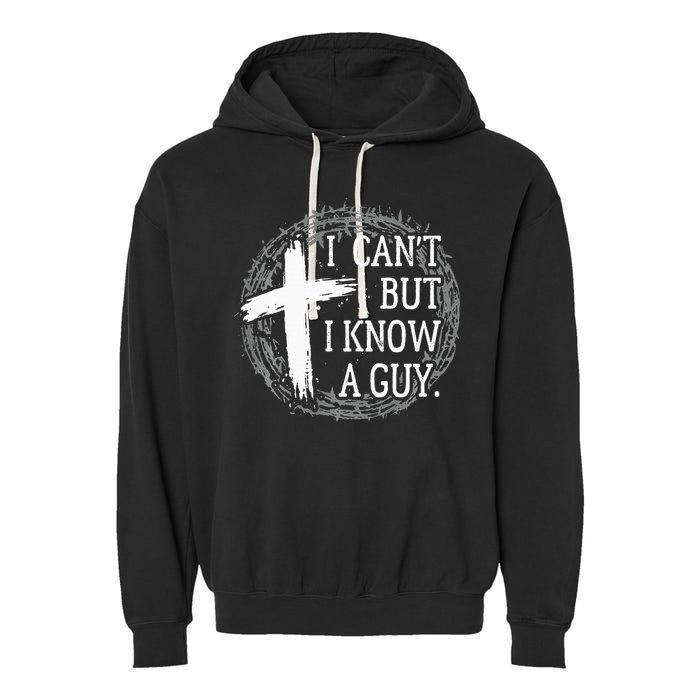 I can't but I know a guy Jesus cross funny christian Faith Garment-Dyed Fleece Hoodie