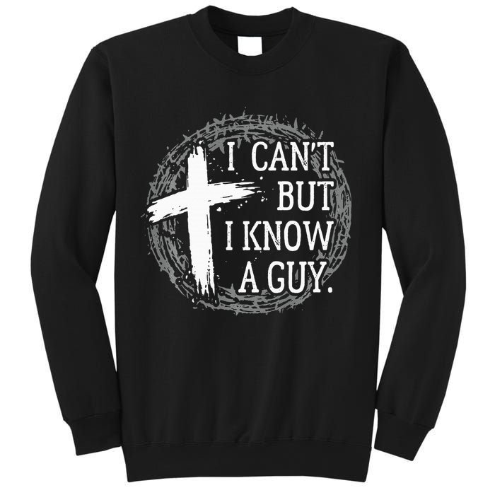 I can't but I know a guy Jesus cross funny christian Faith Sweatshirt