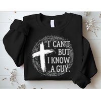 I can't but I know a guy Jesus cross funny christian Faith Sweatshirt