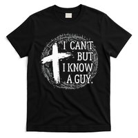 I can't but I know a guy Jesus cross funny christian Faith T-Shirt