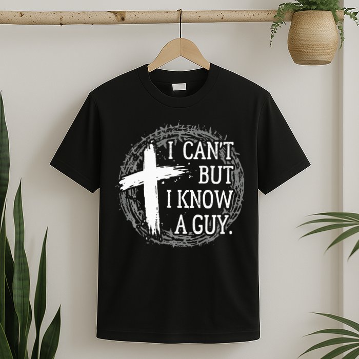 I can't but I know a guy Jesus cross funny christian Faith T-Shirt
