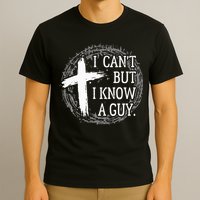 I can't but I know a guy Jesus cross funny christian Faith T-Shirt