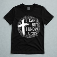 I can't but I know a guy Jesus cross funny christian Faith T-Shirt