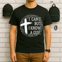 I can't but I know a guy Jesus cross funny christian Faith T-Shirt