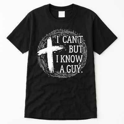 I can't but I know a guy Jesus cross funny christian Faith Tall T-Shirt