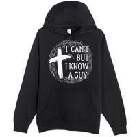 I can't but I know a guy Jesus cross funny christian Faith Premium Pullover Hoodie