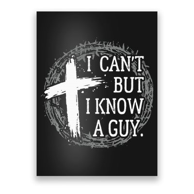 I can't but I know a guy Jesus cross funny christian Faith Poster