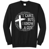 I can't but I know a guy Jesus cross funny christian Faith Tall Sweatshirt