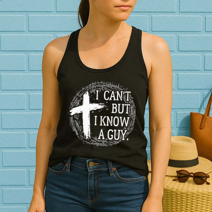I can't but I know a guy Jesus cross funny christian Faith Womens Tank Top