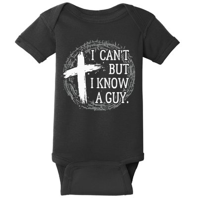 I can't but I know a guy Jesus cross funny christian Faith Baby Bodysuit