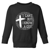 I can't but I know a guy Jesus cross funny christian Faith Toddler Sweatshirt