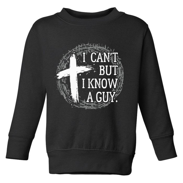 I can't but I know a guy Jesus cross funny christian Faith Toddler Sweatshirt