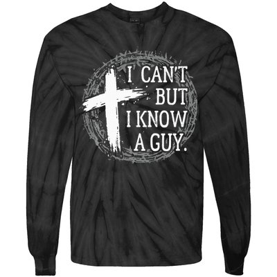 I can't but I know a guy Jesus cross funny christian Faith Tie-Dye Long Sleeve Shirt