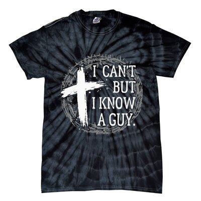 I can't but I know a guy Jesus cross funny christian Faith Tie-Dye T-Shirt