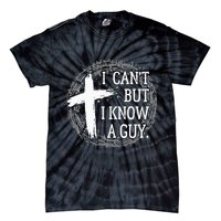 I can't but I know a guy Jesus cross funny christian Faith Tie-Dye T-Shirt