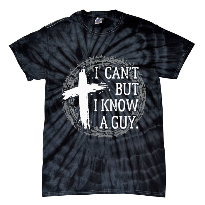 I can't but I know a guy Jesus cross funny christian Faith Tie-Dye T-Shirt