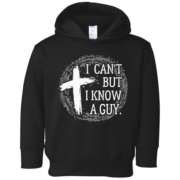 I can't but I know a guy Jesus cross funny christian Faith Toddler Hoodie