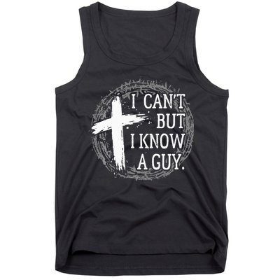 I can't but I know a guy Jesus cross funny christian Faith Tank Top