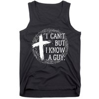 I can't but I know a guy Jesus cross funny christian Faith Tank Top