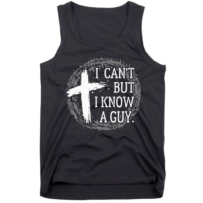 I can't but I know a guy Jesus cross funny christian Faith Tank Top