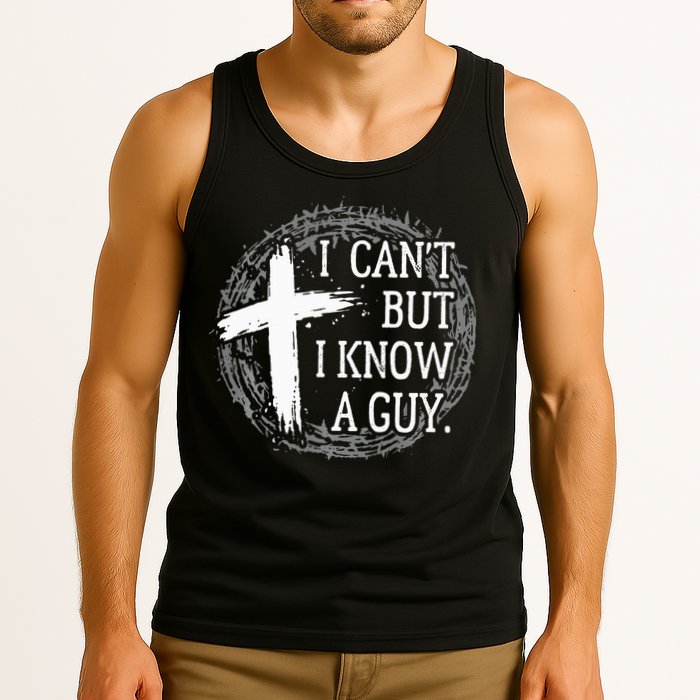 I can't but I know a guy Jesus cross funny christian Faith Tank Top