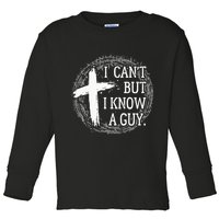 I can't but I know a guy Jesus cross funny christian Faith Toddler Long Sleeve Shirt